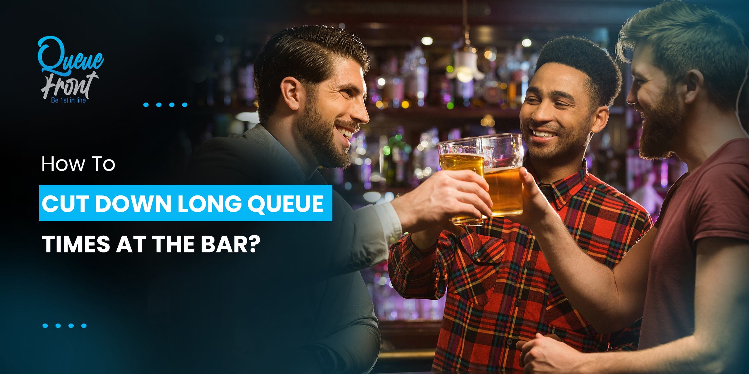 How To Cut Down Long Queue Times at the Bar?